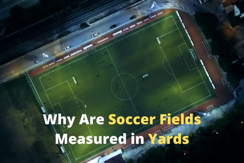 why-are-soccer-fields-measured-in-yards-the-answer-will-surprise-you